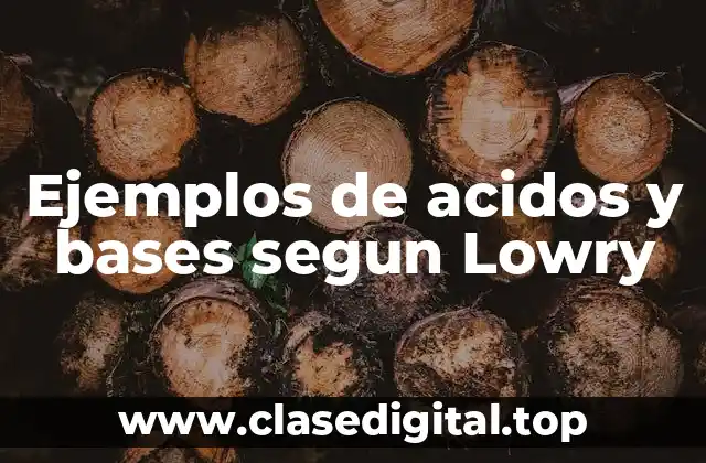 Ejemplos de acidos y bases segun Lowry