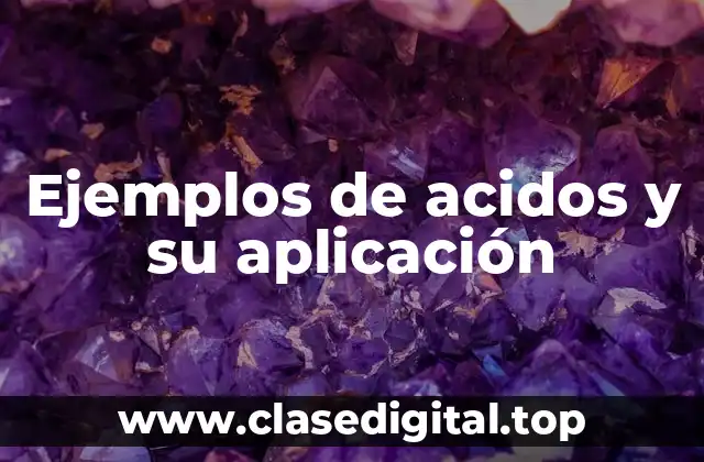 Ejemplos de acidos y su aplicación