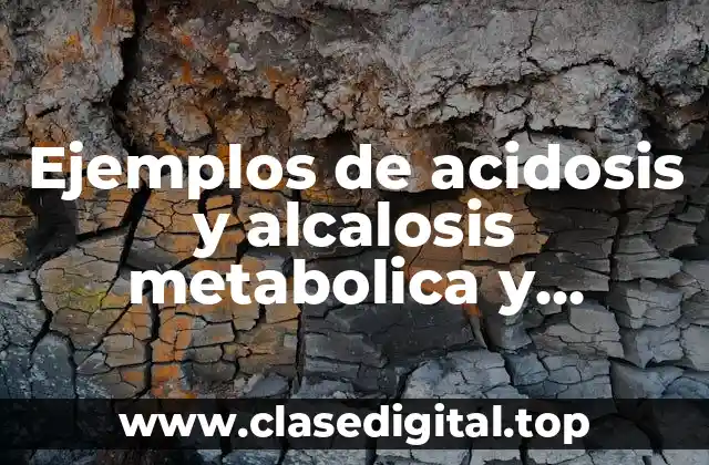 Ejemplos de acidosis y alcalosis metabolica y Significado