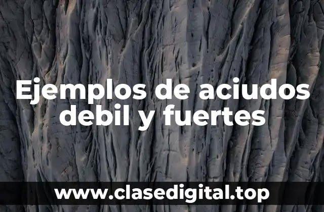 Ejemplos de aciudos debil y fuertes