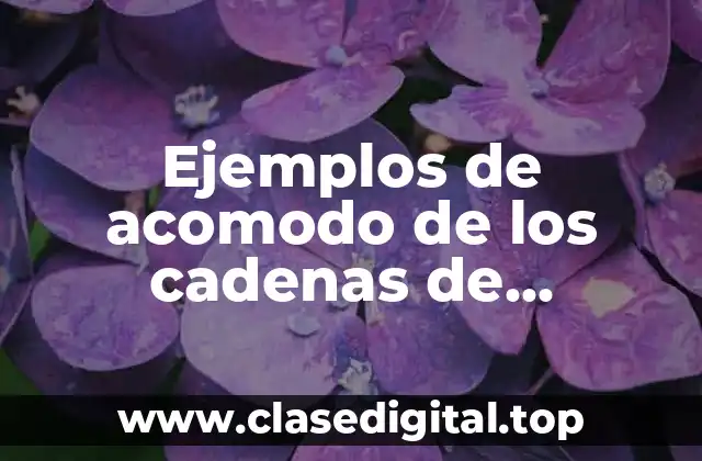 Ejemplos de acomodo de los cadenas de secuencias