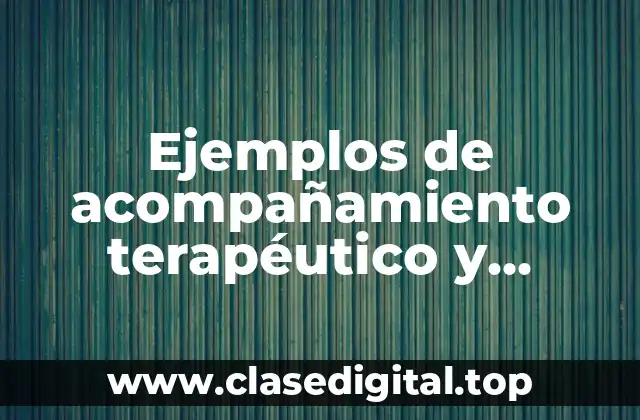 Ejemplos de acompañamiento terapéutico