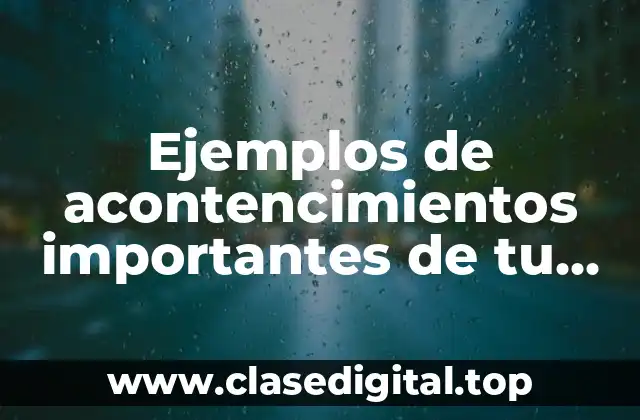 Ejemplos de acontencimientos importantes de tu vida