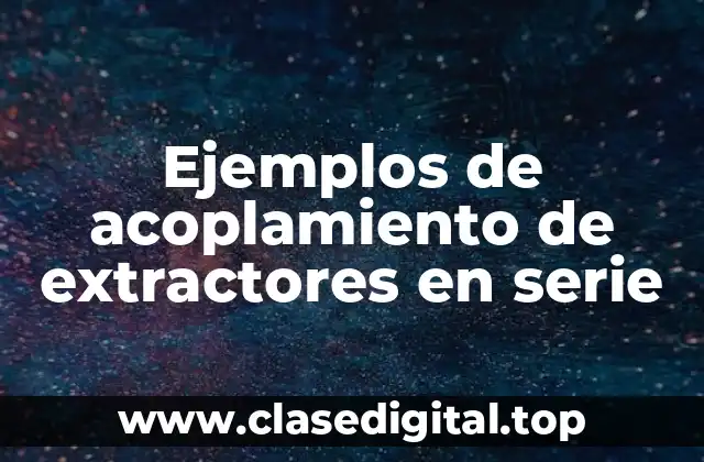 Ejemplos de acoplamiento de extractores en serie