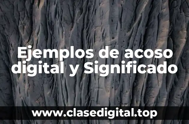 Ejemplos de acoso digital y Significado