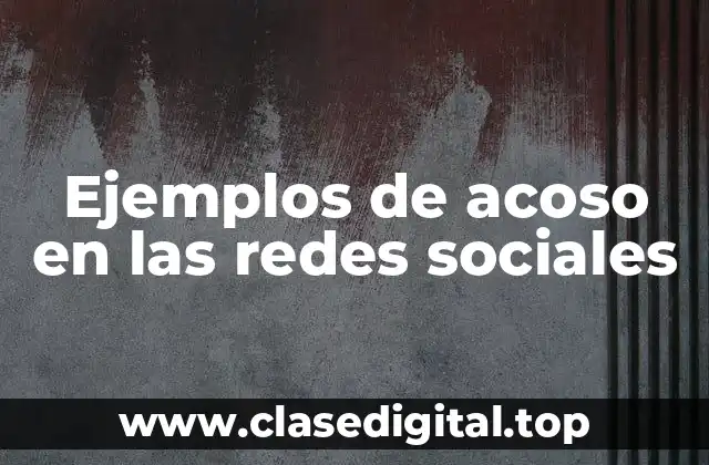 Ejemplos de acoso en las redes sociales