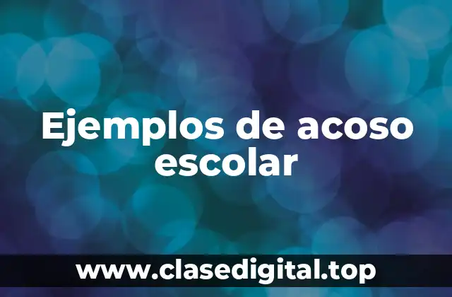 Ejemplos de acoso escolar