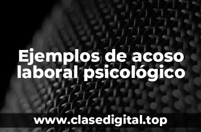 Ejemplos de acoso laboral psicológico