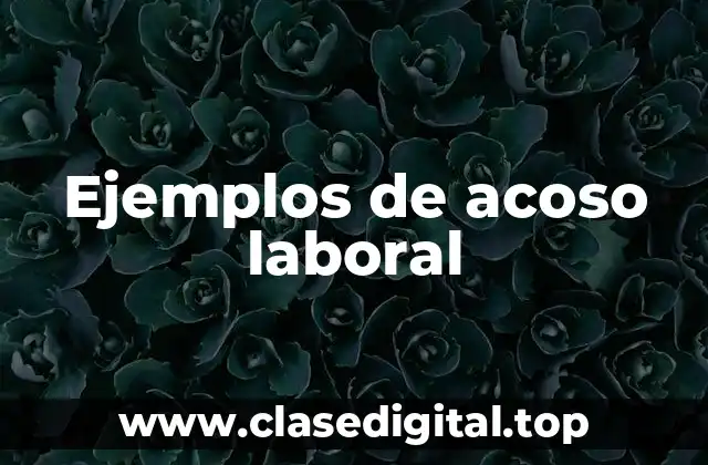 Ejemplos de acoso laboral
