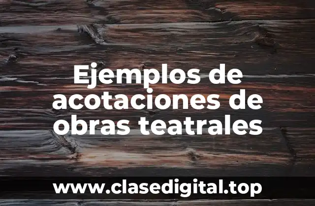 Ejemplos de acotaciones de obras teatrales