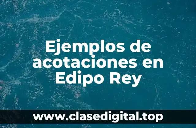 Ejemplos de acotaciones en Edipo Rey
