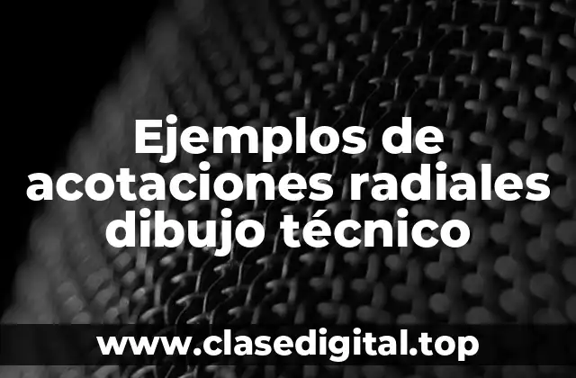 Ejemplos de acotaciones radiales dibujo técnico