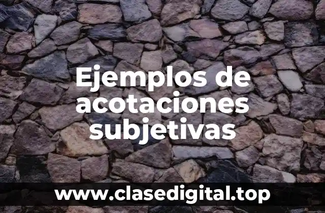 Ejemplos de acotaciones subjetivas