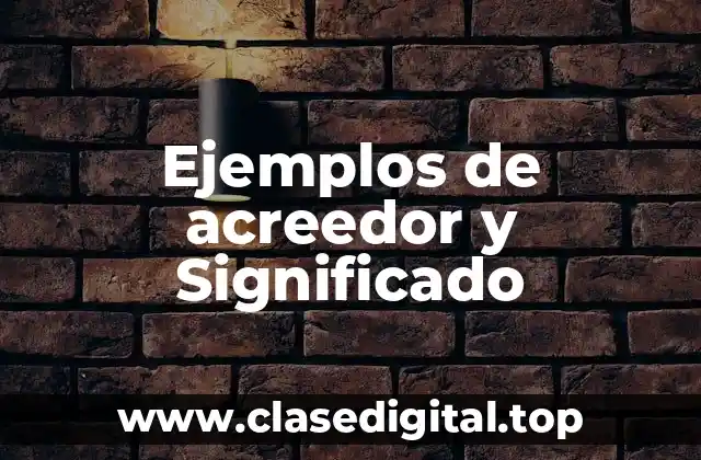 Ejemplos de acreedor y Significado