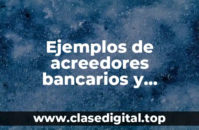 Ejemplos de acreedores bancarios y Significado