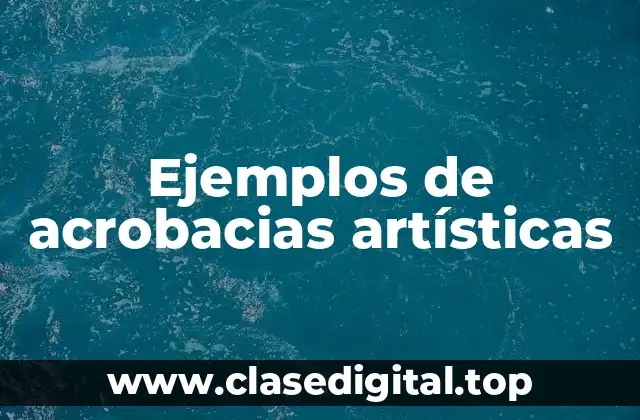 Ejemplos de acrobacias artísticas