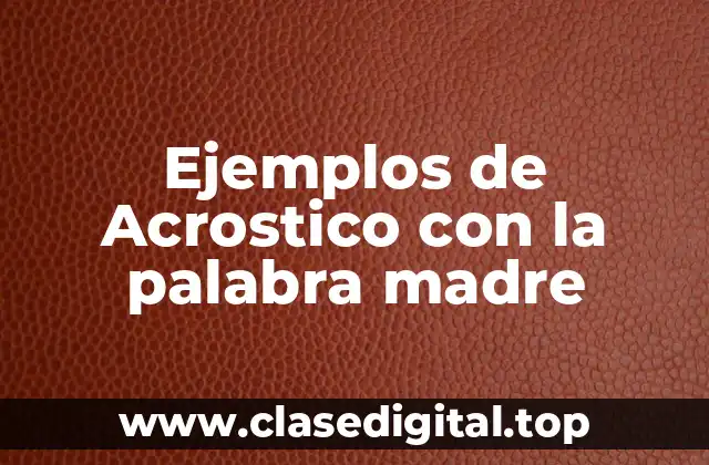 Ejemplos de Acrostico con la palabra madre