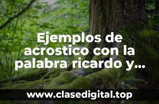 Ejemplos de acrostico con la palabra ricardo y Significado