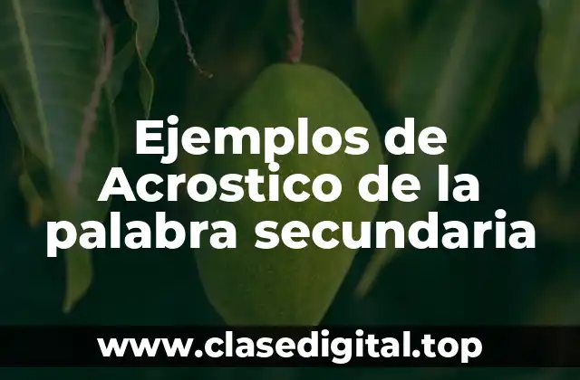 Ejemplos de Acrostico de la palabra secundaria