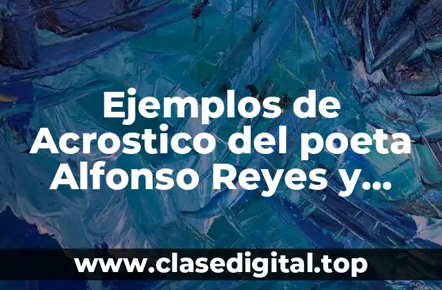 Ejemplos de Acrostico del poeta Alfonso Reyes