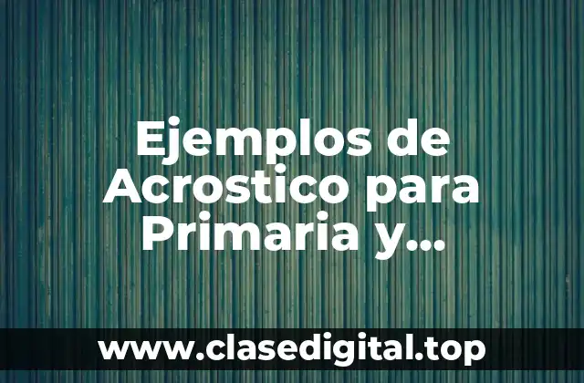 Ejemplos de Acrostico para Primaria y Significado