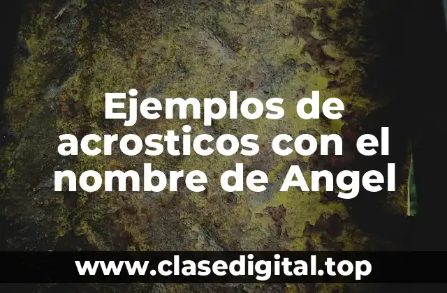 Ejemplos de acrosticos con el nombre de Angel