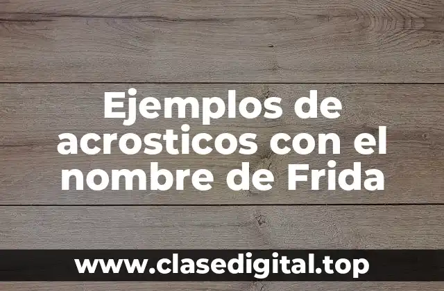 Ejemplos de acrosticos con el nombre de Frida