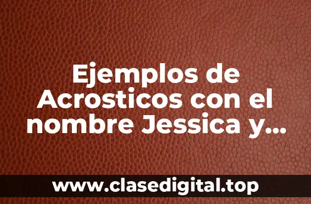 Ejemplos de Acrosticos con el nombre Jessica y Significado