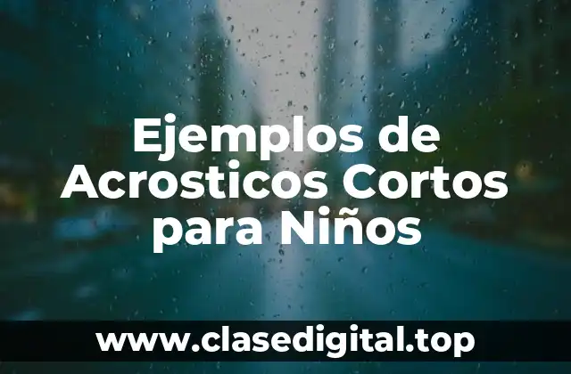 Ejemplos de Acrosticos Cortos para Niños