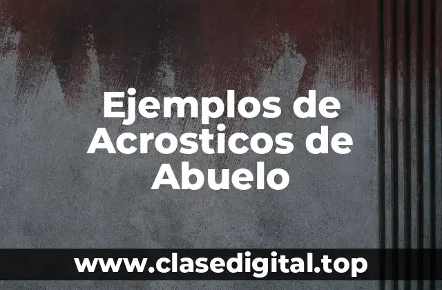 Ejemplos de Acrosticos de Abuelo
