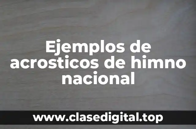 Ejemplos de acrosticos de himno nacional