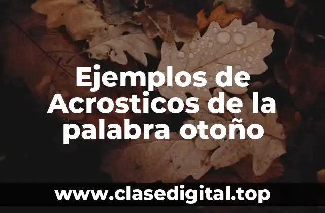 Ejemplos de Acrosticos de la palabra otoño