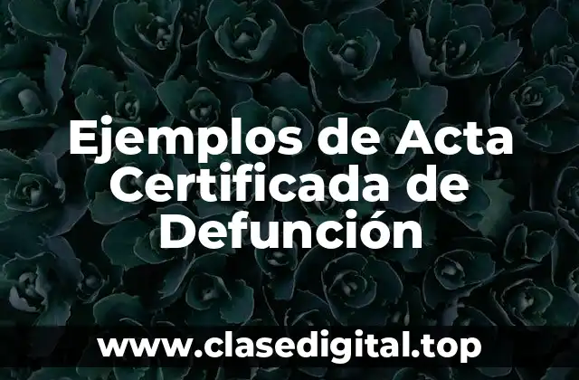 Ejemplos de Acta Certificada de Defunción