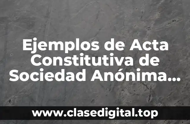Ejemplos de Acta Constitutiva de Sociedad Anónima Sencilla