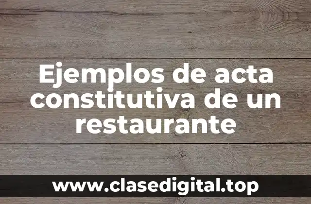Ejemplos de acta constitutiva de un restaurante