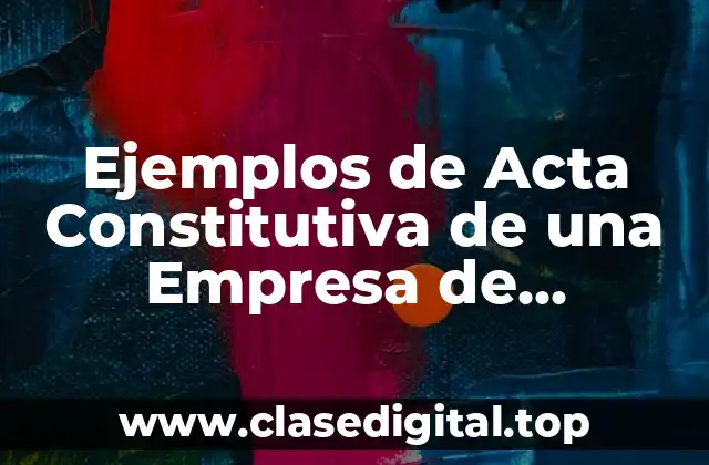 Ejemplos de Acta Constitutiva de una Empresa de Componentes Eléctricos