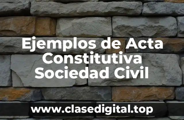 Ejemplos de Acta Constitutiva Sociedad Civil
