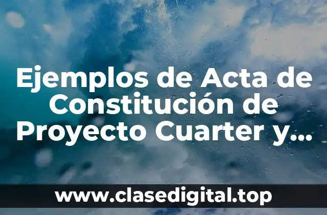 Ejemplos de Acta de Constitución de Proyecto Cuarter