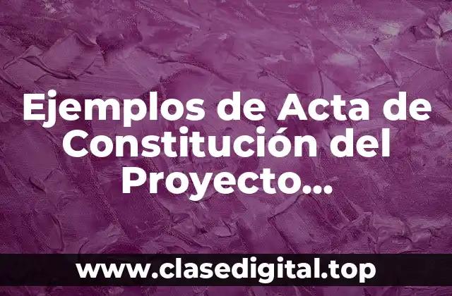 Ejemplos de Acta de Constitución del Proyecto Construcción