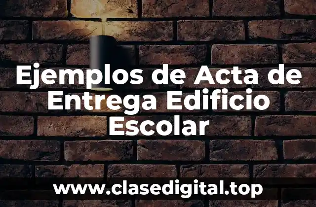 Ejemplos de Acta de Entrega Edificio Escolar