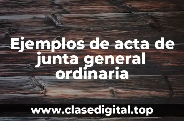 Ejemplos de acta de junta general ordinaria