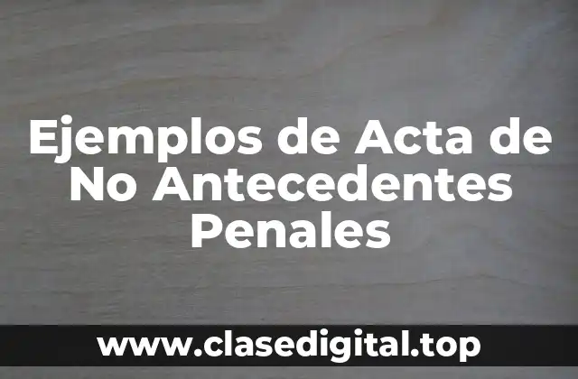 Ejemplos de Acta de No Antecedentes Penales