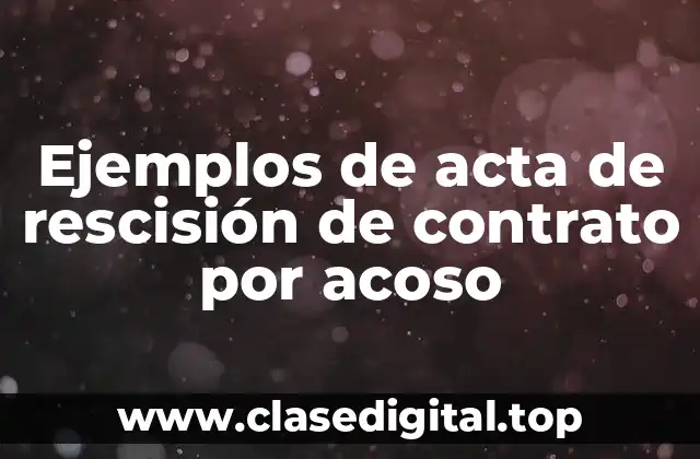 Ejemplos de acta de rescisión de contrato por acoso