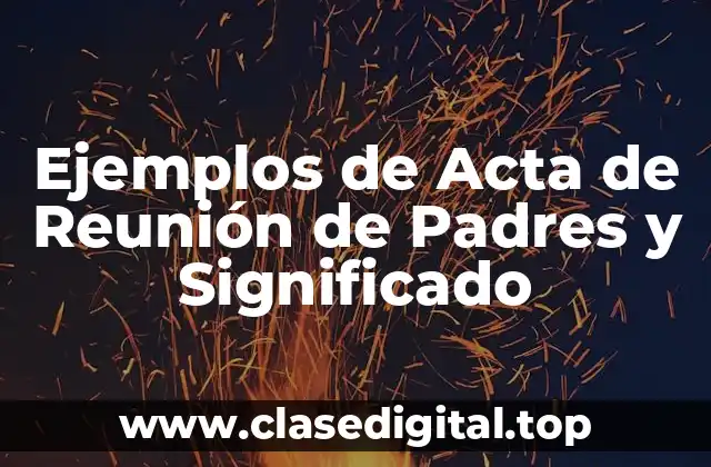 Ejemplos de Acta de Reunión de Padres y Significado