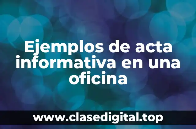 Ejemplos de acta informativa en una oficina