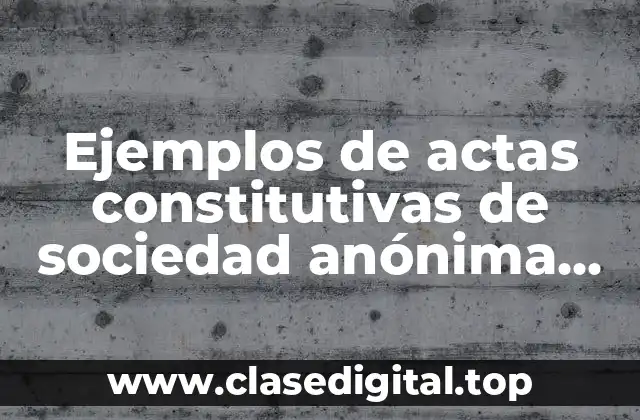 Ejemplos de actas constitutivas de sociedad anónima de capital variable