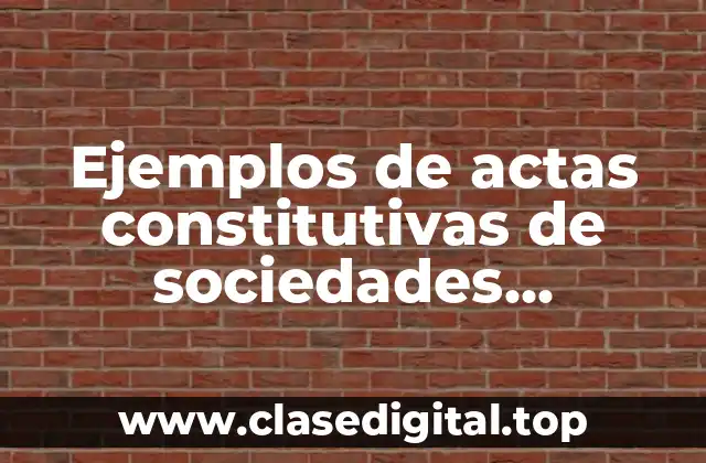 Ejemplos de actas constitutivas de sociedades cooperativas y Significado