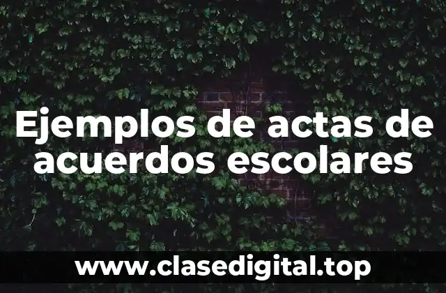 Ejemplos de actas de acuerdos escolares