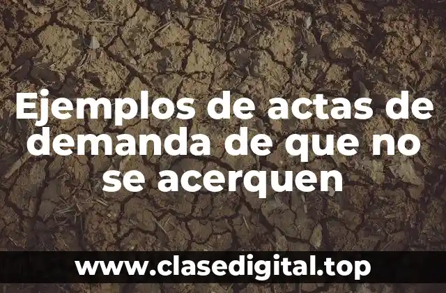 Ejemplos de actas de demanda de que no se acerquen