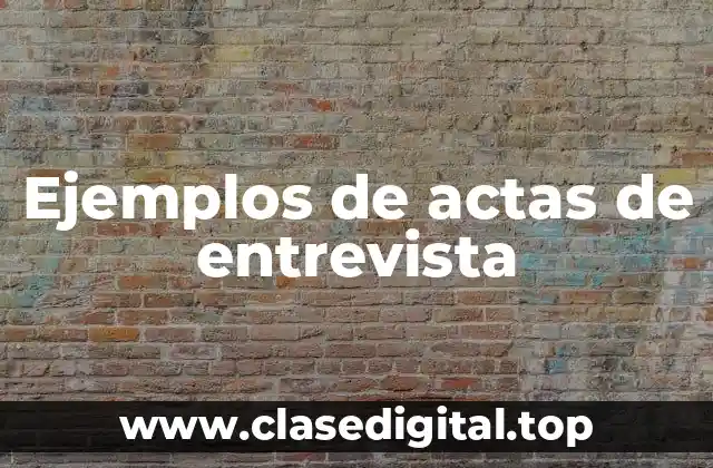 Ejemplos de actas de entrevista